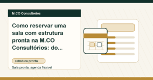 M.CO Consultorios - Como reservar uma sala com estrutura pronta na M.CO Consultórios: do primeiro contato ao dia de atendimento