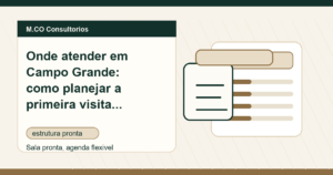 M.CO Consultorios - Onde atender em Campo Grande: como planejar a primeira visita profissional